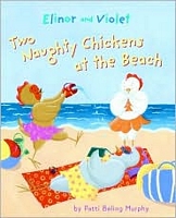 Cover of Elinor and Violet: Two Naughty Chickens at the Beach by Patti Beling Murphy
