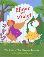 Cover of Elinor and Violet: The Story of Two Naughty Chickens by Patti Beling Murphy