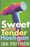 Cover of Sweet and Tender Hooligan by Ian Pattison