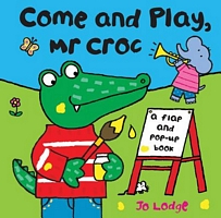 Come and Play, Mr. Croc: A Flap and Pop-Up Book