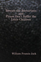 Beware the Barbarians and Please Don't Suffer the Little Children