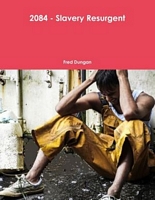 Cover of 2084 - Slavery Resurgent by Fred Dungan