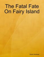 Cover of The Fatal Fate On Fairy Island by David Andrews