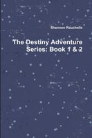 Cover of The Destiny Adventure Series by Shannon Rouchelle