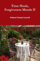 Cover of Time Heals, Forgiveness Mends II by Pattimari Sheets Cacciolfi