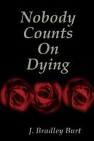 Cover of Nobody Counts on Dying by J. Bradley Burt