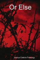 Cover of Or Else by Joshua Calkins-Treworgy