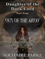 Daughter of the Dark Lord, Part Four, Out of the Abyss