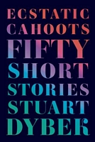 Ecstatic Cahoots: Fifty Short Stories