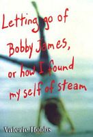 Letting Go of Bobby James, or How I Found Myself of Steam