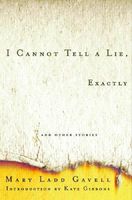 I Cannot Tell a Lie, Exactly: and Other Stories