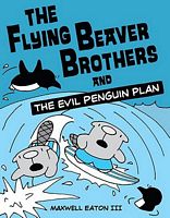 The Flying Beaver Brothers and the Evil Penguin Plan