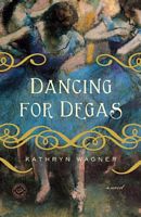 Cover of Dancing for Degas by Kathryn Wagner