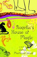 Cover of Rogelia's House of Magic by Jamie Martinez Wood