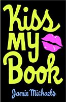 Cover of Kiss My Book by Jamie Michaels