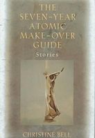 The Seven-Year Atomic Make-Over Guide: Stories