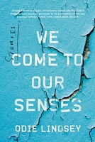 We Come to Our Senses: Stories by Odie Lindsey