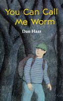 Cover of You Can Call Me Worm by Dan Haas