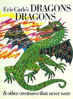 Eric Carle's Dragons Dragons and Other Creatures That Never Were