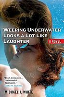 Cover of Weeping Underwater Looks a Lot Like Laughter by Michael J. White