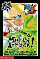 Mucus Attack! : The Icky Investigations of Ethan Flask and Professor von Offel