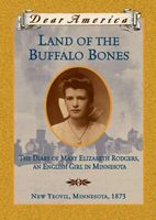 Land of the Buffalo Bones: The Diary of Mary Elizabeth Rodgers, an English Girl in Minnesota, 1873