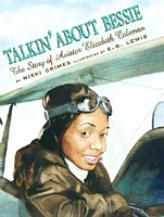 Talkin' about Bessie: The Story of Aviator Elizabeth Coleman