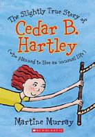 The Slightly True Story Of Cedar B. Hartley