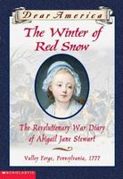 The Winter of Red Snow: The Revolutionary War Diary of Abigail Jane Stewart, Valley Forge, Pennsylvania, 1777