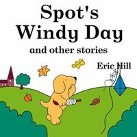 Spot's Windy Day and Other Stories