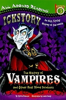 Ickstory: The History of Vampires and Other Real Blood Drinkers