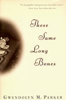 Cover of These Same Long Bones by Gwendolyn M. Parker