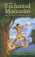 Cover of The Enchanted Moccasins and Other Native American Legends by Henry Rowe Schoolcraft
