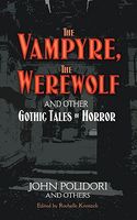 The Vampyre, the Werewolf and Other Gothic Tales of Horror Vampyre, the Werewolf and Other Gothic Tales of Horror