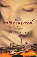 Cover of The Unresolved by T.K. Welsh