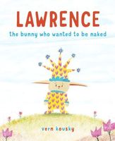 Lawrence: The Bunny Who Wanted to Be Naked