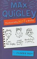 Max Quigley, Technically Not a Bully