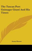Cover of The Tuscan Poet Guiseppe Giusti and His Times by Susan Horner