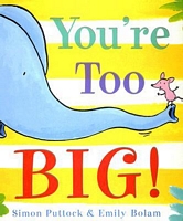 You're Too Big!