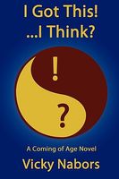Cover of I Got This! I Think? by Vicky Nabors