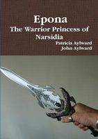 Cover of Epona the Warrior Princess of Narsidia by Aylward Patricia; John Aylward