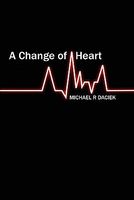 Cover of A Change of Heart by Michael R. Daciek