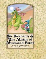 Sir Foolhardy & the Misfits of Mushwood Forest