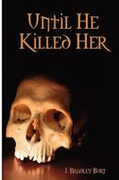 Cover of Until He Killed Her by J. Bradley Burt