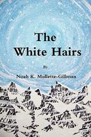 Cover of The White Hairs by Noah K. Mullette-Gillman