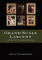 Cover of Grand Scale Larceny: The Heist of the Flemish Primitives by Hugo Uyttenhove