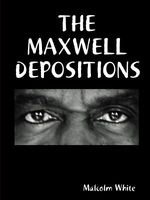 Cover of The Maxwell Depositions by Malcolm White