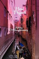 Cover of Heal Thyself by Abbey O'Shaughnassey