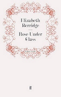 Cover of Rose Under Glass by Elizabeth Berridge