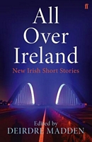 Cover of All Over Ireland: New Irish Short Stories by Deirdre Madden